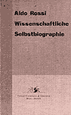 Ausz�ge aus: Aldo Rossi, Wissenschaftliche Selbstbiographie